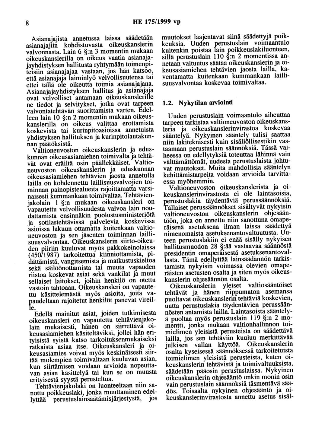 8 HE 175/1999 vp Asianajajista annetussa laissa säädetään asianajajiin kohdistuvasta oikeuskanslerin valvonnasta.