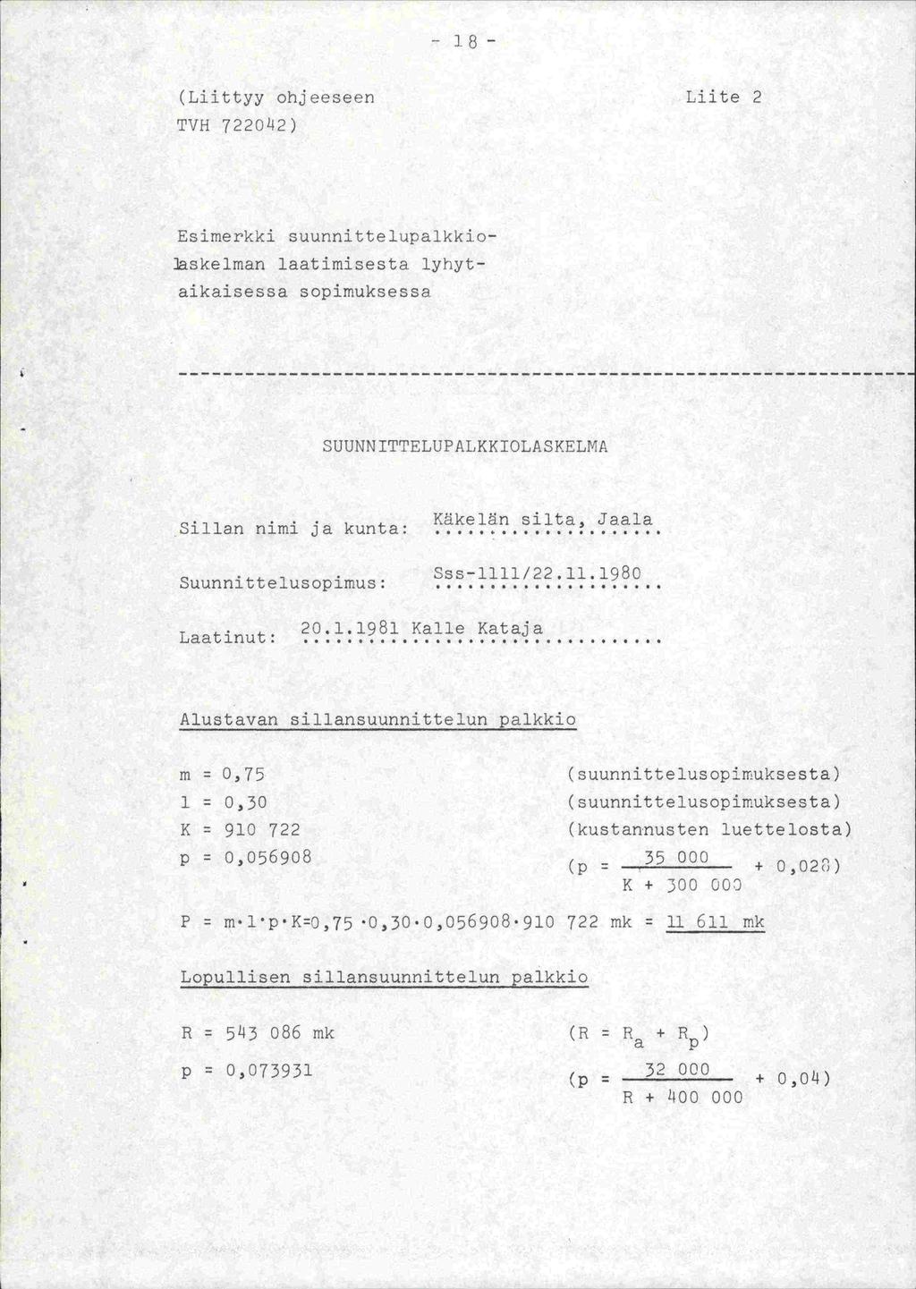 - 18- (Liittyy ohjeeseen Liite 2 TVH 722042) Esimerkki suunnittelupalkkio- Oaskelman laatimisesta lyhytaikaisessa sopimuksessa --------------------------------------------------1