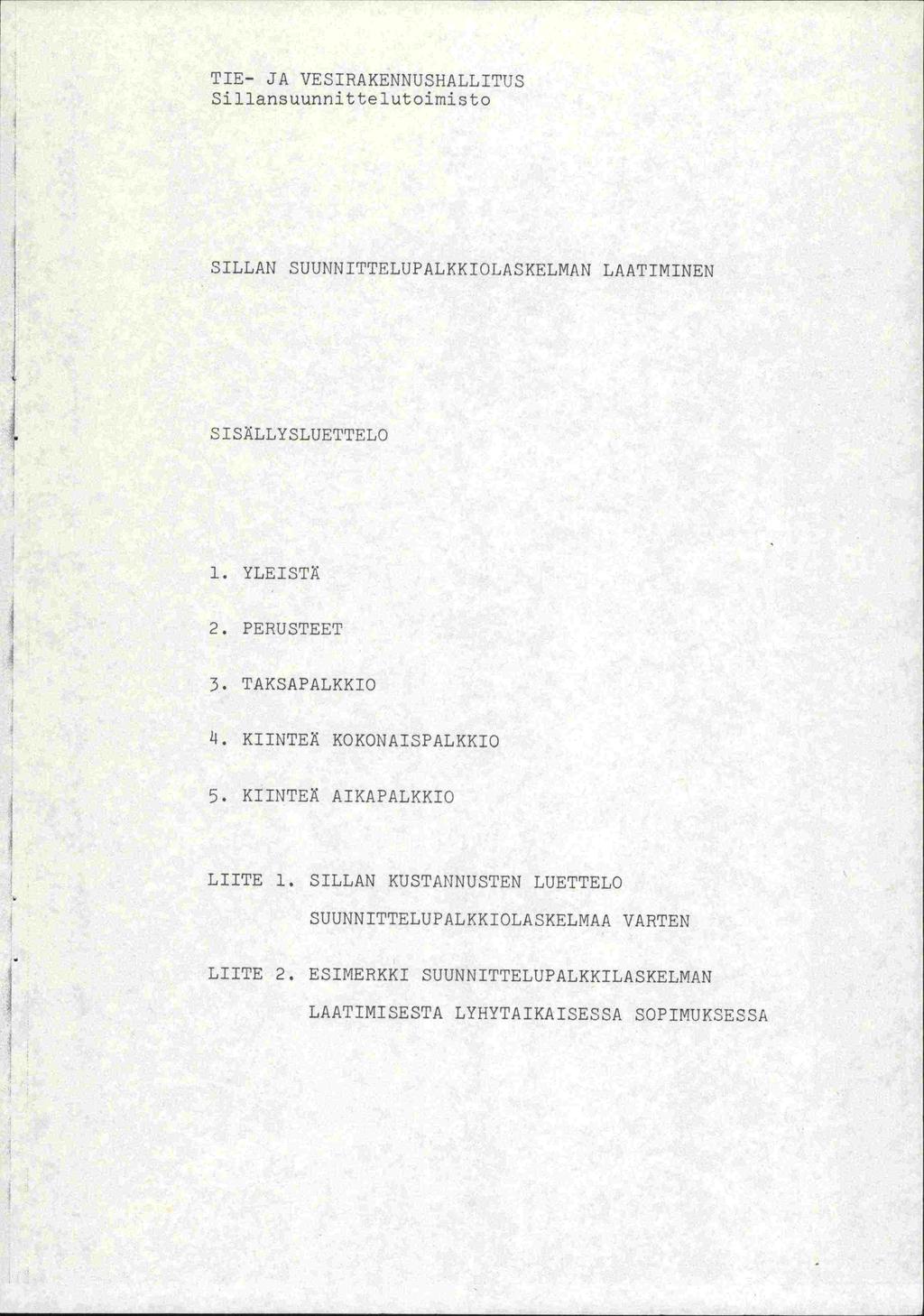 TIE- JA VESIRAKENNUSHALLITjJS Sillansuunnittelutoimisto SILLAN SUUNNITTELUP4LKKIQLA5KELMAN LAATIMINEN SISÄLLY S LUETTELO 1. YLEISTÄ 2. PERUSTEET 3.