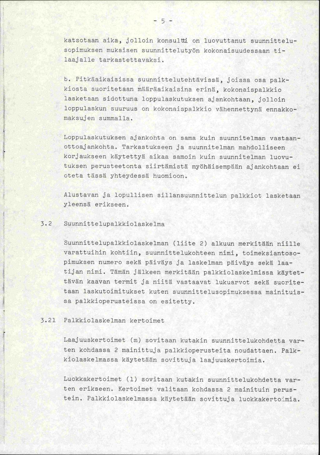 -- -J katsotaan aika, jolloin konsul on luovuttanut suunnittelusopimuksen mukaisen suunnitteluty5n kokonaisuudessaan tilaajalle tarkastettavak3i. b.