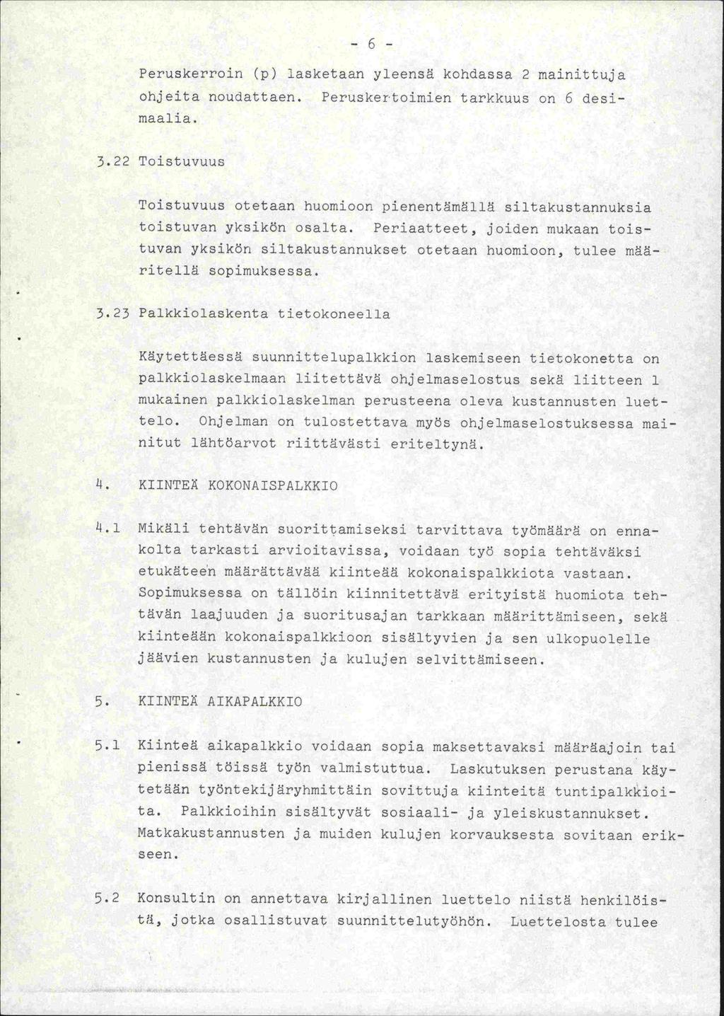 Peruskerroin (p) lasketaan yleensä kohdassa 2 mainittu. ohjeita noudattaen. Peruskertoimien tarkkuus on 6 des maalia. 3.22 Toistuvuus Toistuvuus otetaan huomioon pienentämällä siltakustannuksia.