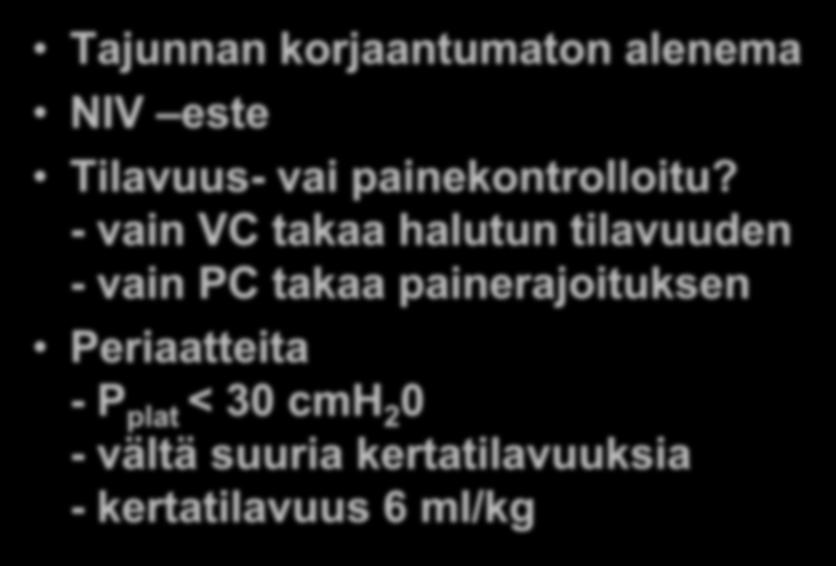 Vaikea hengitysvajaus; invasiivinen hengityslaitehoito Tajunnan korjaantumaton alenema NIV este Tilavuus- vai painekontrolloitu?