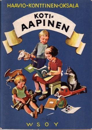 19. HAAVIO, Martti Kotiaapinen. Martti Haavio, Aili Konttinen, Ohto Oksala. Kuvittanut Erkki Koponen. Esillä 18. painos. WSOY 1963. 1. painos ilmestynyt 1937.