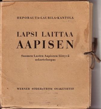 Lapsi laittaa aapisen. Suomen lasten aapiseen liittyvä askarteluopas. Laatineet F. A. Heporauta, Jussi Laurila, Severi Kantola. WSOY 1937. Kuvasalkku, 69 lehteä.