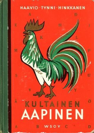 25. HAAVIO, Martti Kultainen aapinen. Laatineet Martti Haavio, Aale Tynni, A. Hinkkanen. Kuvittanut Maija Karma. Esillä 3. painos. WSOY 1958. 1. painos ilmestynyt 1956.