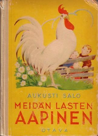 SALO, Aukusti Meidän lasten aapinen. Aukusti Salo. Kuvittanut Rudolf Koivu. Esillä 7. painos. Otava 1945. 1. painos ilmestynyt 1935.