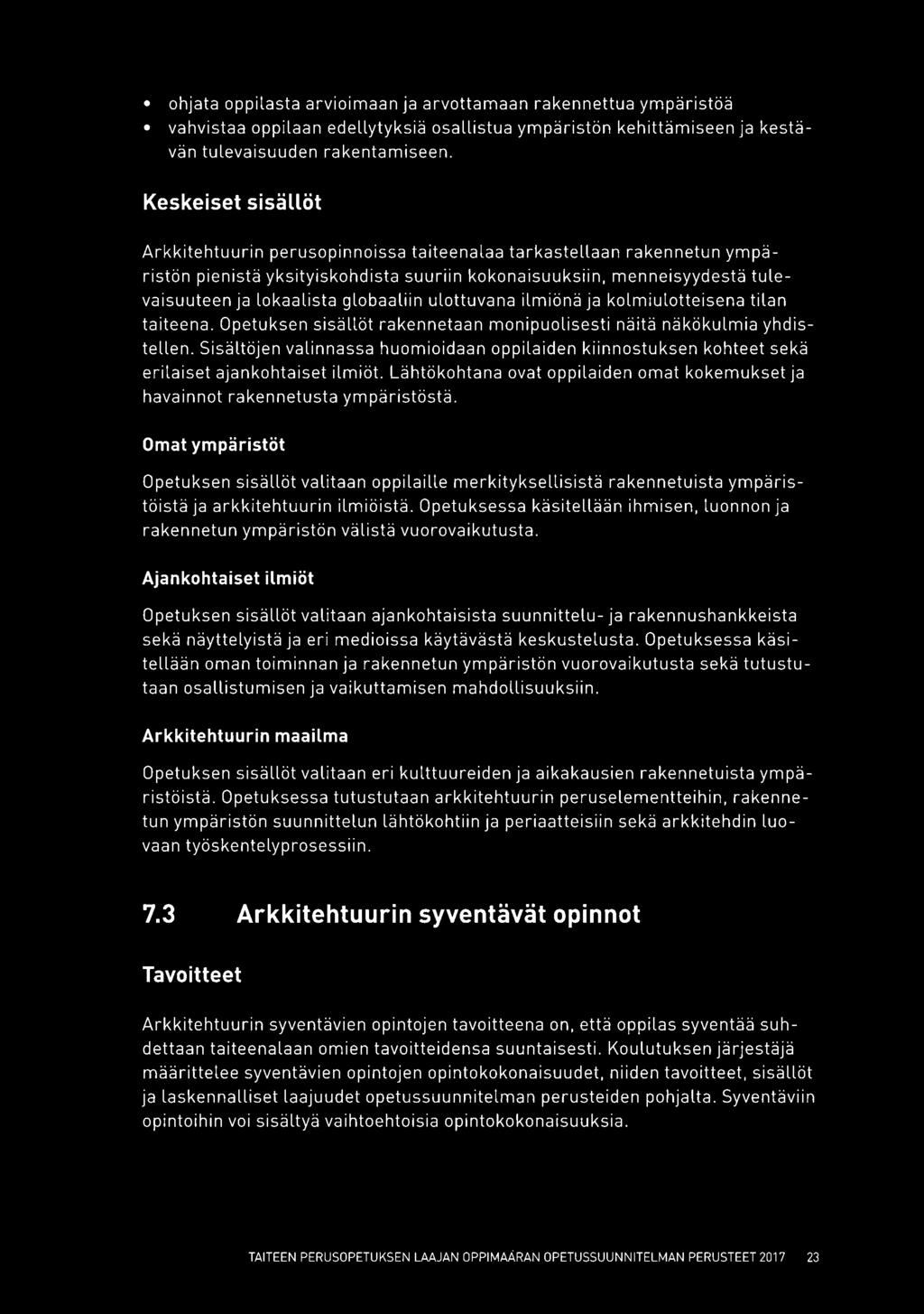 globaaliin ulottuvana ilmiönä ja kolmiulotteisena tilan taiteena. Opetuksen sisällöt rakennetaan monipuolisesti näitä näkökulmia yhdistellen.