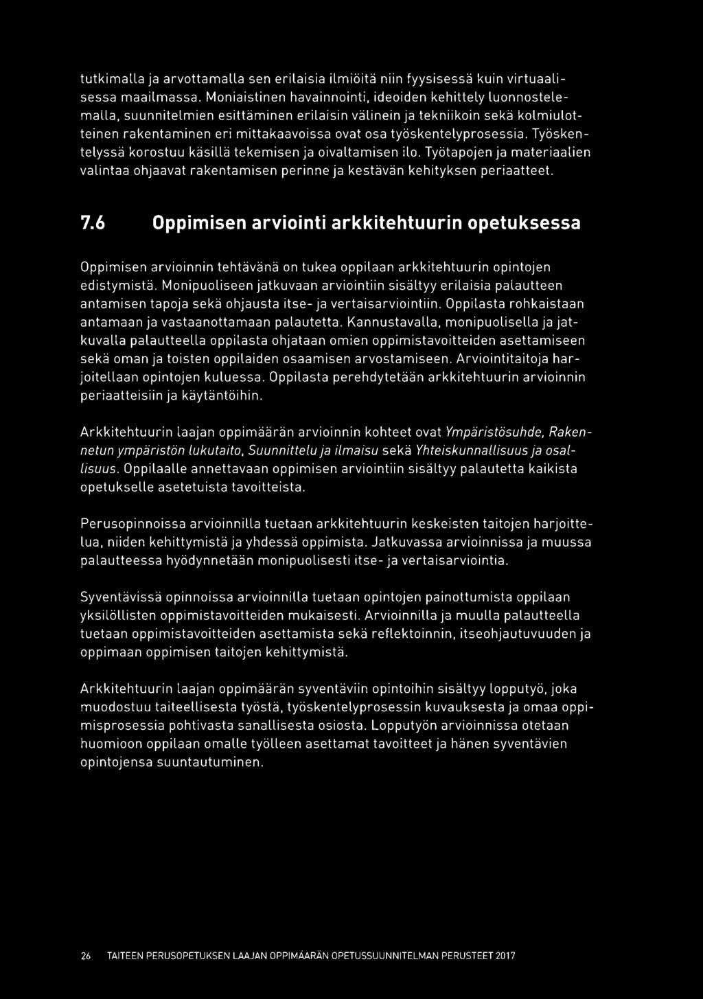 työskentelyprosessia. Työskentelyssä korostuu käsillä tekemisen ja oivaltamisen ilo. Työtapojen ja materiaalien valintaa ohjaavat rakentamisen perinne ja kestävän kehityksen periaatteet. 7.