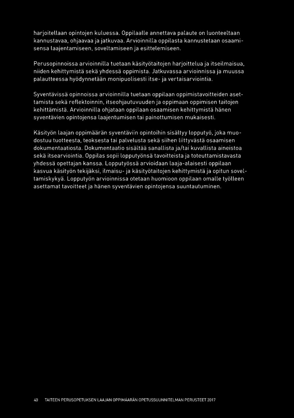 Perusopinnoissa arvioinnilla tuetaan käsityötaitojen harjoittelua ja itseilmaisua, niiden kehittymistä sekä yhdessä oppimista.