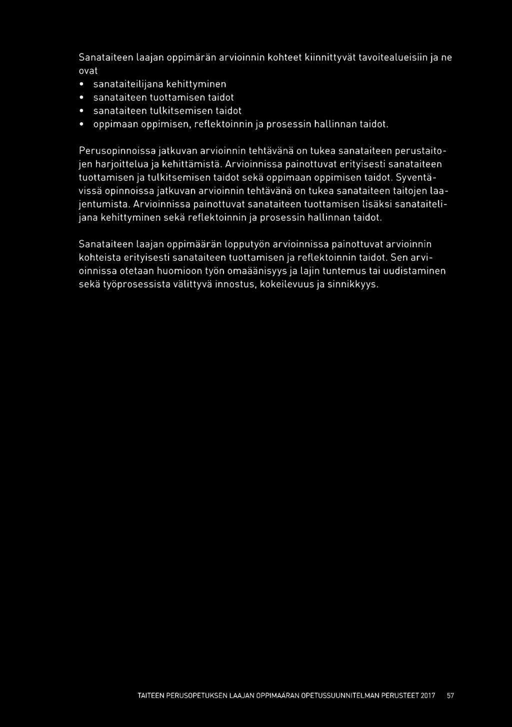 Arvioinnissa painottuvat erityisesti sanataiteen tuottamisen ja tulkitsemisen taidot sekä oppimaan oppimisen taidot.