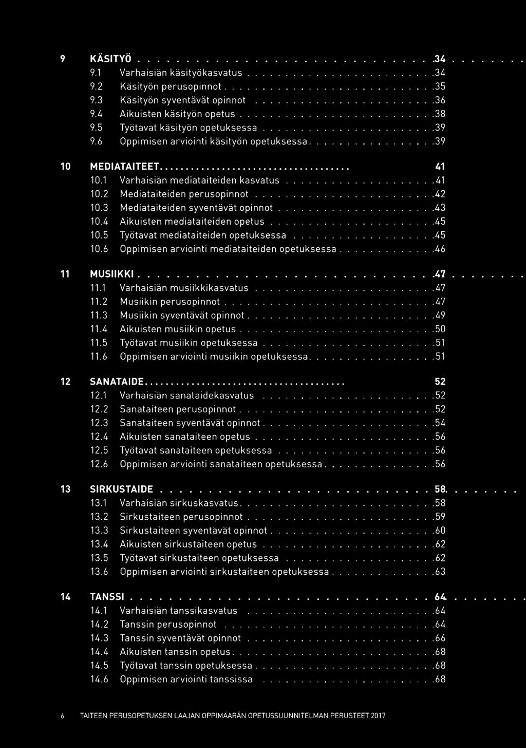 4 Aikuisten mediataiteiden opetus.45 10.5 Työtavat mediataiteiden opetuksessa.45 10.6 Oppimisen arviointi mediataiteiden opetuksessa..46 11 MUSIIKKI..47 11.1 Varhaisiän musiikkikasvatus.47 11.2 Musiikin perusopinnot.