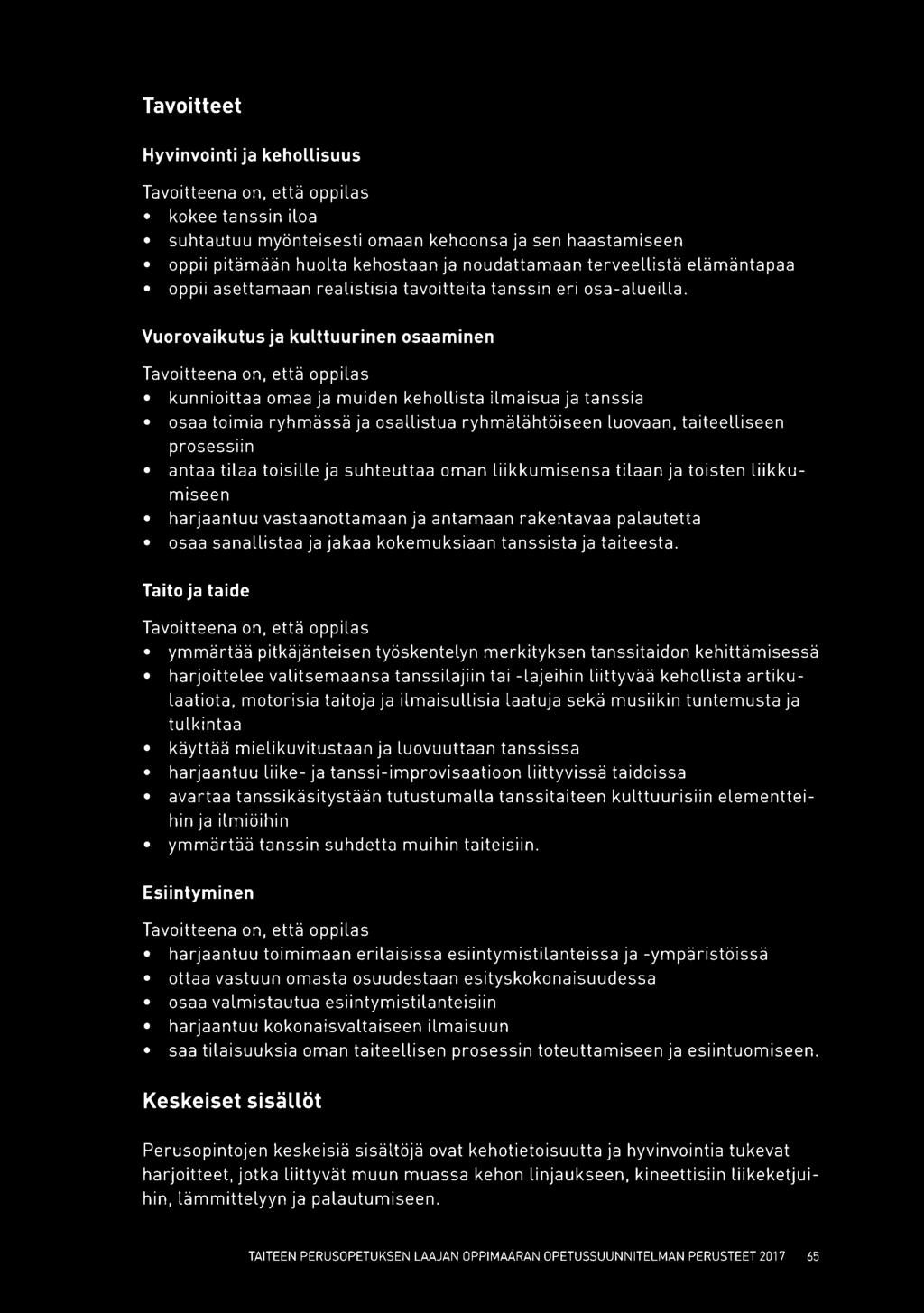 Vuorovaikutus ja kulttuurinen osaaminen Tavoitteena on, että oppilas kunnioittaa omaa ja muiden kehollista ilmaisua ja tanssia osaa toimia ryhmässä ja osallistua ryhmälähtöiseen luovaan,