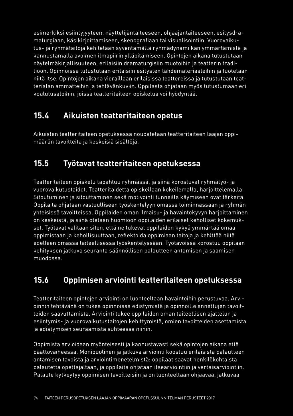 Opintojen aikana tutustutaan näytelmä kirjallisuuteen, erilaisiin dramaturgisiin muotoihin ja teatterin traditioon.