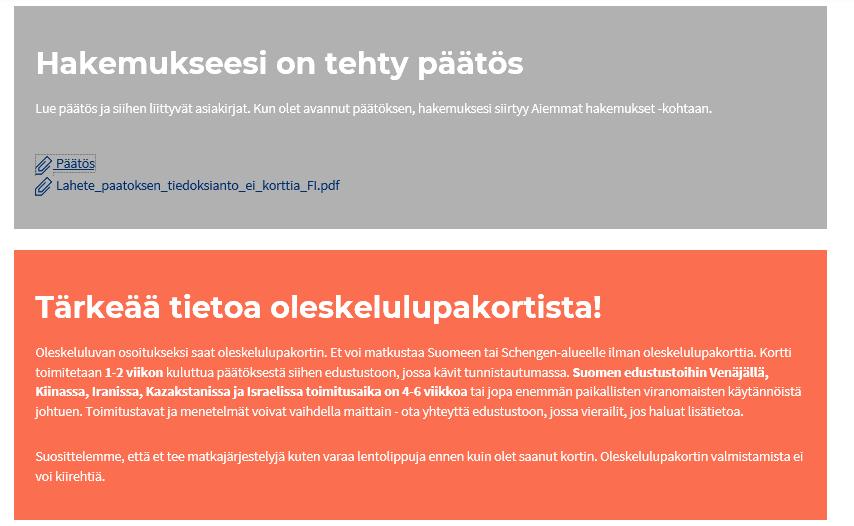 Päätöksen jälkeen Voit lukea päätöksen Enter Finlandista Oleskelulupakortti toimitetaan edustustoon, jossa tunnistautuminen on tehty Et voi jättää valitusta