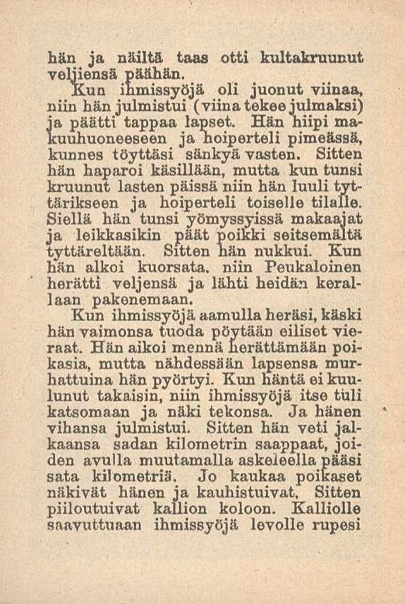 hän ja näiltä taas otti kultakruunut veljiensä päähän. Kun ihmissyöjä oli juonut viinaa, niin hän julmistui (viina tekee julmaksi) ja päätti tappaa lapset.