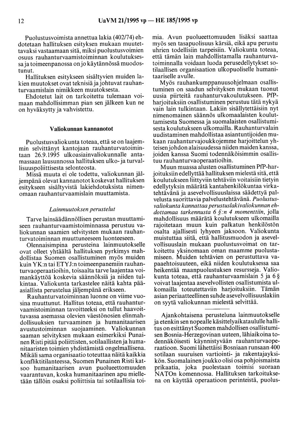 12 Ua VM 21/1995 vp -HE 185/1995 vp Puolustusvoimista annettua lakia (402174) ehdotetaan hallituksen esityksen mukaan muutettavaksi vastaamaan sitä, miksi puolustusvoimien osuus