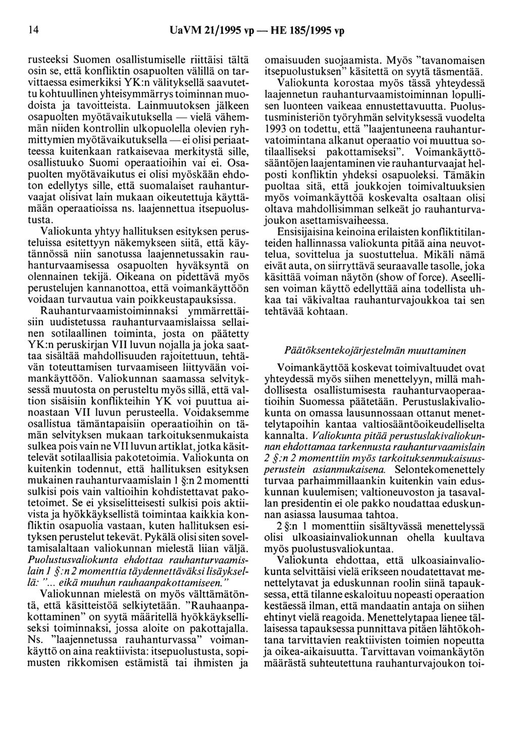 14 Ua VM 21/1995 vp- HE 185/1995 vp rusteeksi Suomen osallistumiselle riittäisi tältä osin se, että konfliktin osapuolten välillä on tarvittaessa esimerkiksiyk:nvälityksellä saavutettu kohtuullinen