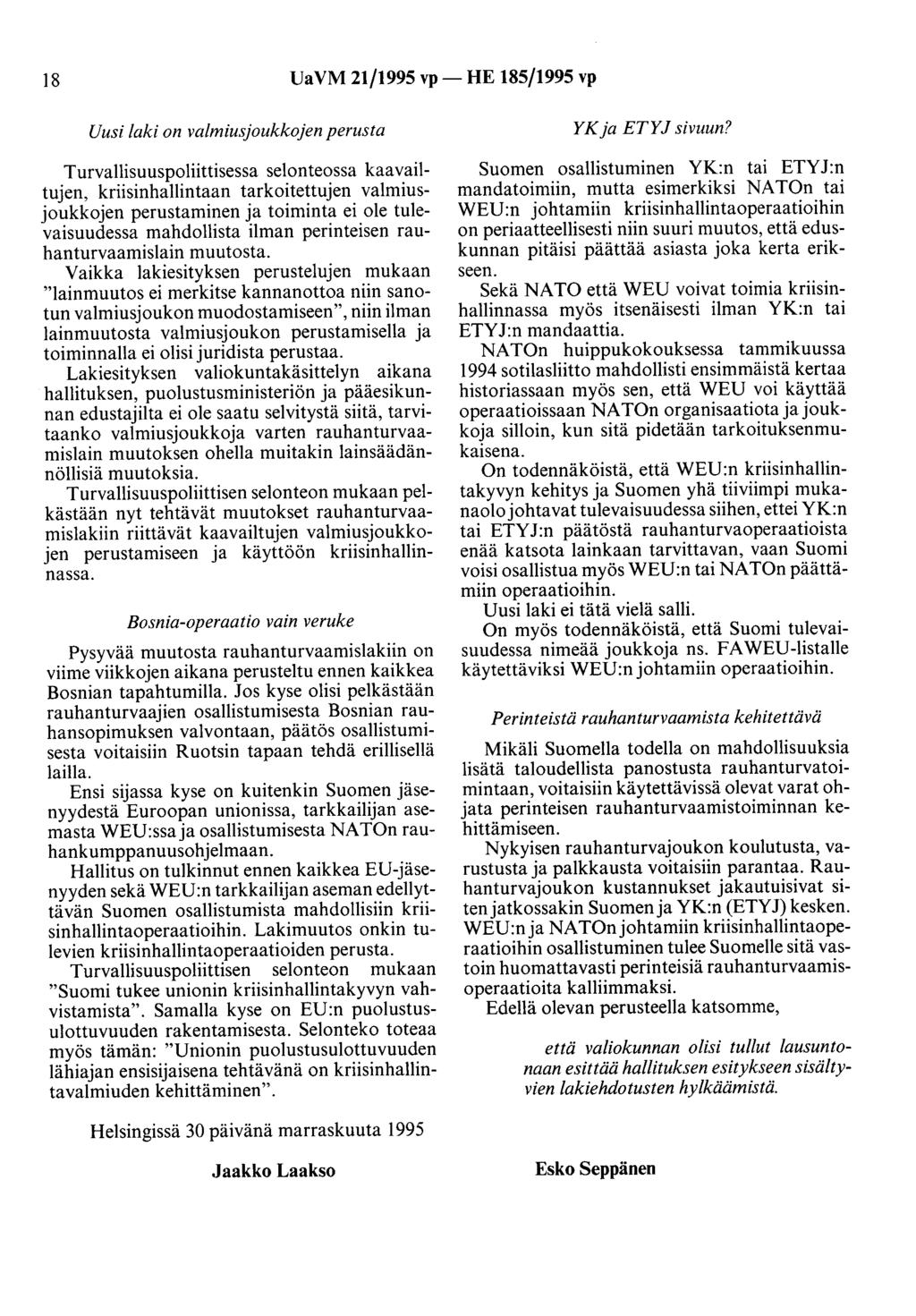18 UaVM 21/1995 vp- HE 185/1995 vp Uusi laki on valmiusjoukkojen perusta Turvallisuuspoliittisessa selonteossa kaavailtujen, kriisinhallintaan tarkoitettujen valmiusjoukkojen perustaminen ja toiminta