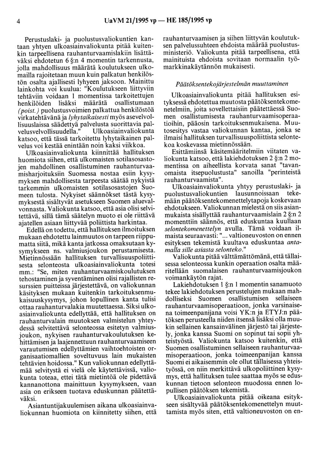 4 UaVM 21/1995 vp- HE 185/1995 vp Perustuslaki- ja puolustusvaliokuntien kantaan yhtyen ulkoasiainvaliokunta pitää kuitenkin tarpeellisena rauhanturvaamislakiin lisättäväksi ehdotetun 6 :n 4 momentin