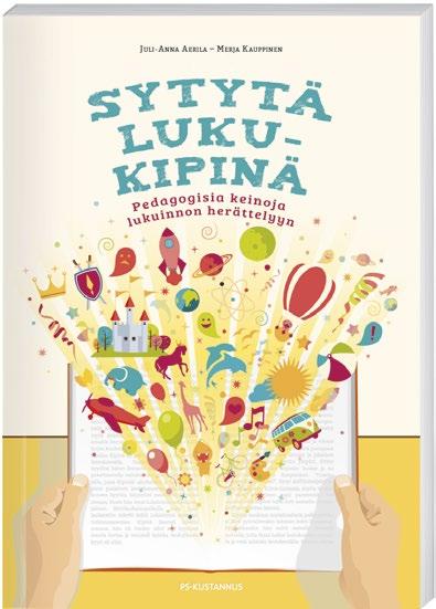 NÄYTESIVUT Juli-Anna Aerila Merja Kauppinen Sytytä lukukipinä Pedagogisia keinoja lukuinnon herättelyyn