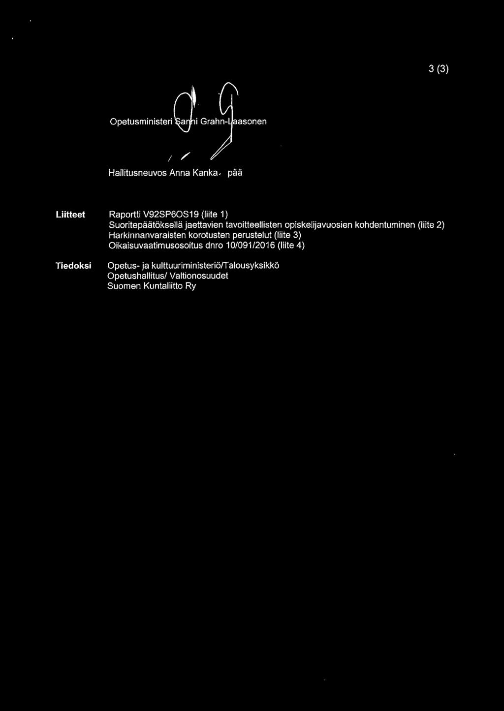 3 (3) Hallitusneuvos Anna Kanka Liitteet Raportti V92SP6OS19 (liite 1) Suoritepaatoksella jaettavien tavoitteellisten opiskelijavuosien kohdentuminen (liite 2) Harkinnanvaraisten