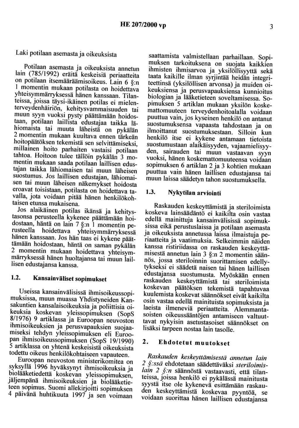 HE 207/2000 vp 3 Laki potilaan asemasta ja oikeuksista Potilaan asemasta ja oikeuksista annetun lain (785/1992) eräitä keskeisiä periaatteita on potilaan itsemääräämisoikeus.