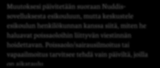 Aikataulun mukaisilta päiviltä voit myös antaa lyhyempiä viestejä henkilökunnan kannalta tärkeistä asioista. Voit tehdä sen kenttään Tietoja päivästä henkilökunnalle.