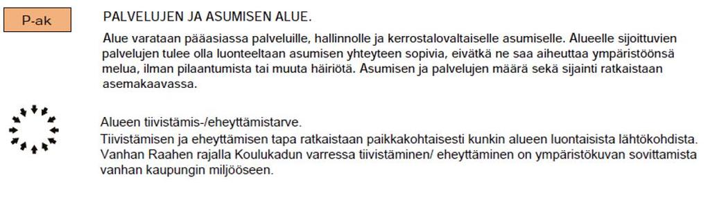 laajentamiseen. Voimassa oleva yleiskaava Suunnittelualueella on voimassa Raahen keskeisten taajama-alueiden osayleiskaava, jonka kaupunginvaltuusto on hyväksynyt 11.4.2007 20.