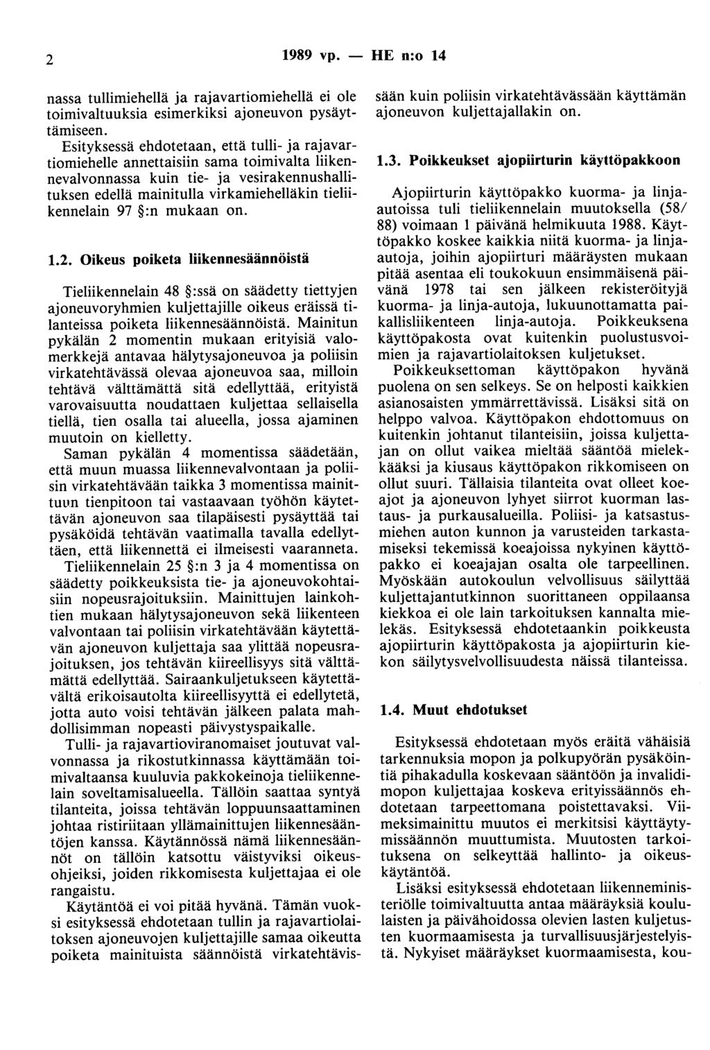 2 1989 vp. - HE n:o 14 nassa tullimiehellä ja rajavartiomiehellä ei ole toimivaltuuksia esimerkiksi ajoneuvon pysäyttämiseen.