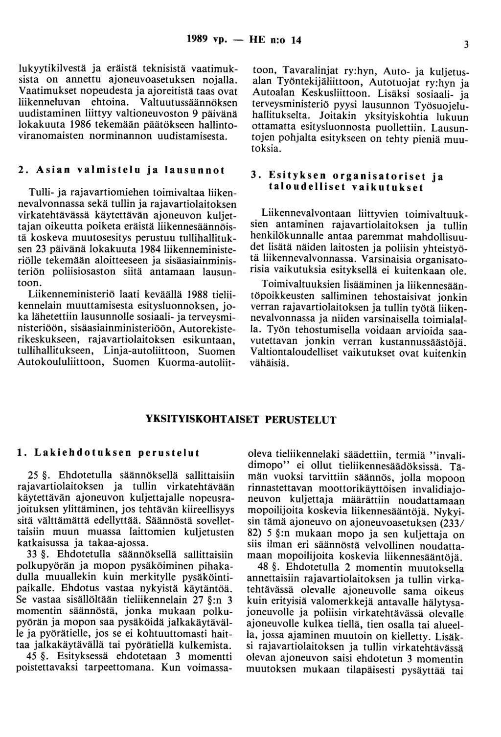 1989 vp. - HE n:o 14 3 lukyytikilvestä ja eräistä teknisistä vaatimuksista on annettu ajoneuvoasetuksen nojalla. Vaatimukset nopeudesta ja ajoreitistä taas ovat liikenneluvan ehtoina.