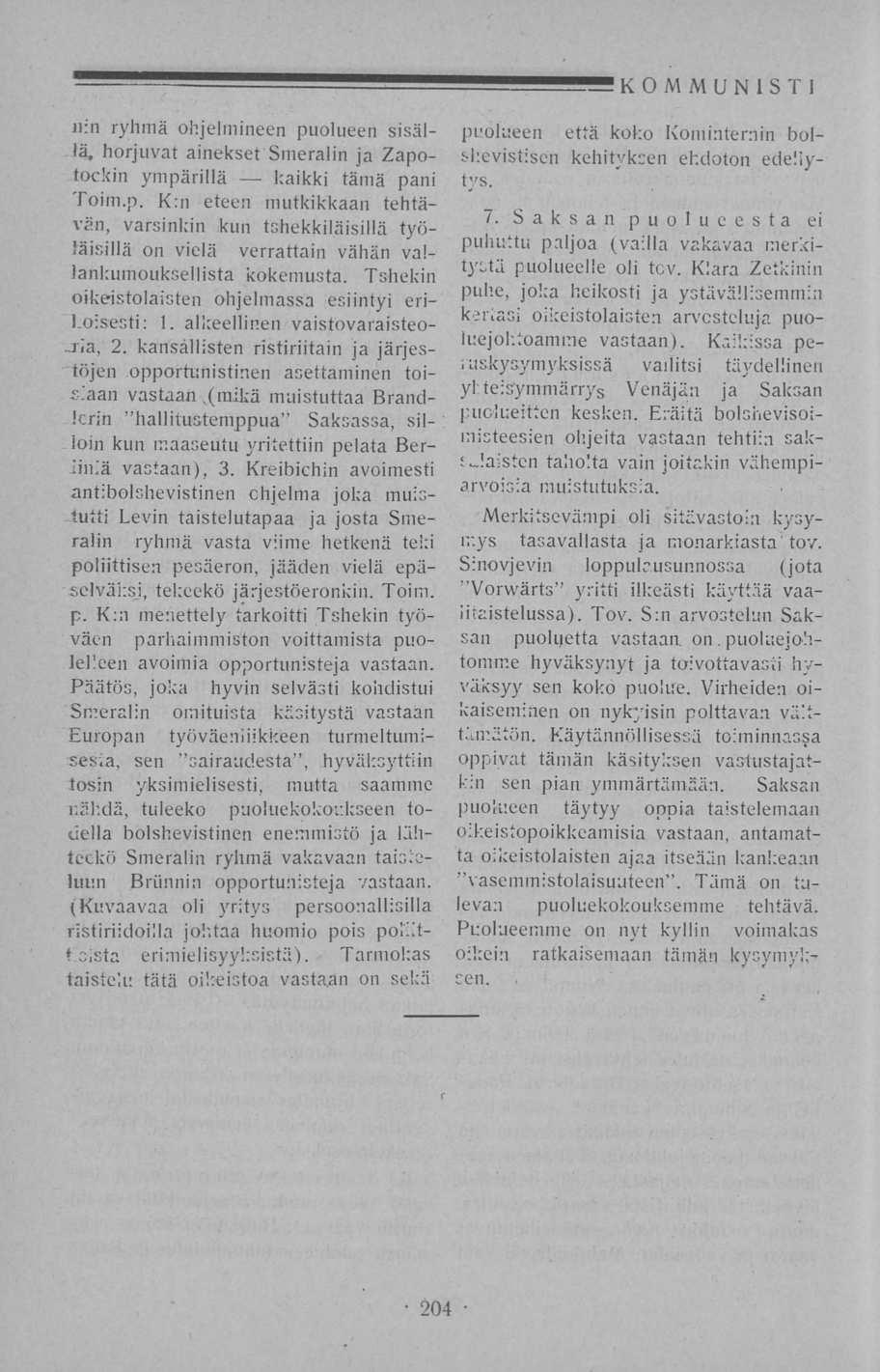 ~ KOMMUNISTI n:n ryhmä ohjelmineen puolueen sisällä, horjuvat ainekset Smeralin ja Zapotockin ympärillä kaikki tämä pani Eoim.p. K:n eteen mutkikkaan tehtävän, varsinldn kun tshekkiläisillä työläisillä on vielä verrattain vähän vallankumouksellista kokemusta.