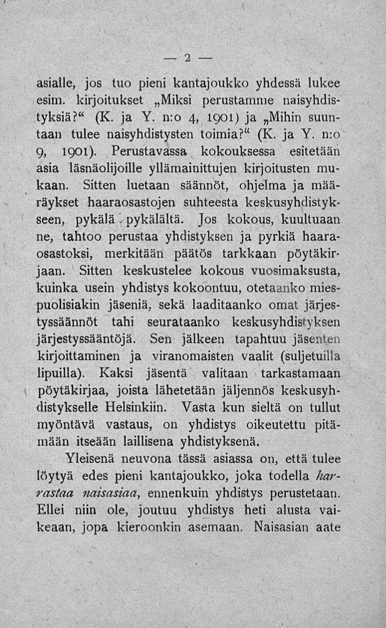 asialle, jos tuo pieni kantajoukko yhdessä lukee esim. kirjoitukset ~Miksi perustamme naisyhdistyksiä?" (K. ja Y. n:o 4, 1901) ja n Mihin suuntaan tulee naisyhdistysten toimia?" (K. ja Y. n:o 9, 1901).