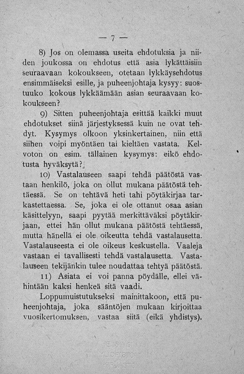 8) Jos on olemassa useita ehdotuksia ja niiden joukossa on ehdotus että asia lykättäisiin seuraavaan kokoukseen, otetaan lykkäysehdotus ensimmäiseksi esille, ja puheenjohtaja kysyy: suostuuko kokous