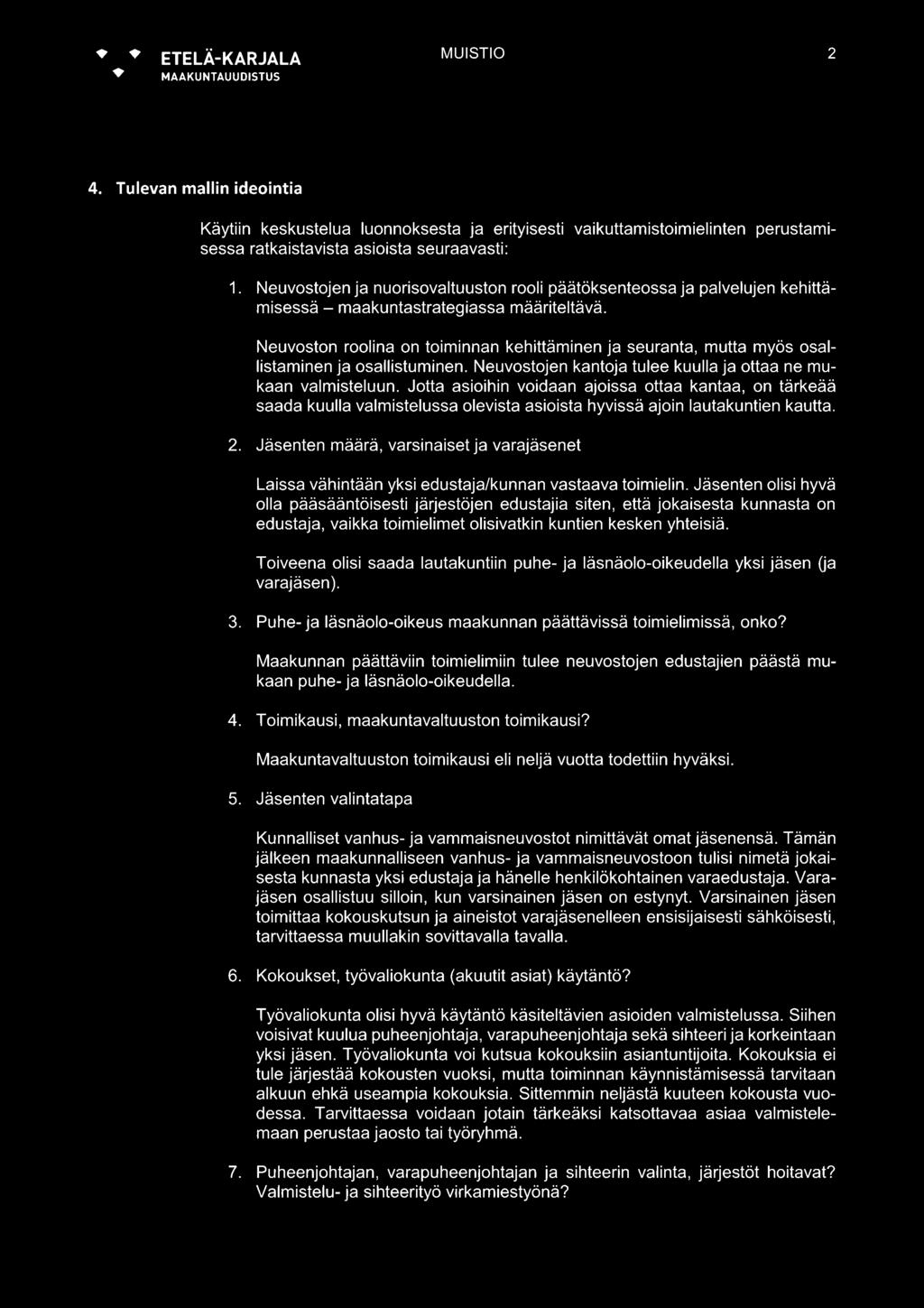 Neuvoston roolina on toiminnan kehittäminen ja seuranta, mutta myös osallistaminen ja osallistuminen. Neuvostojen kantoja tulee kuulla ja ottaa ne mukaan valmisteluun.