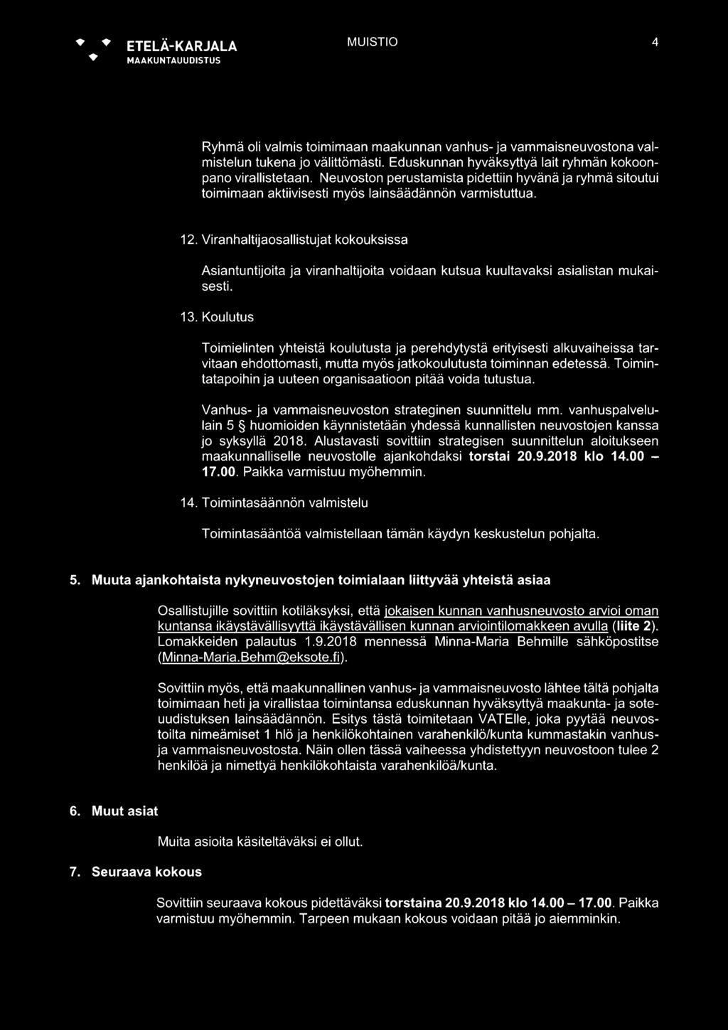 Viranhaltijaosallistujat kokouksissa Asiantuntijoita ja viranhaltijoita voidaan kutsua kuultavaksi asialistan mukaisesti. 13.