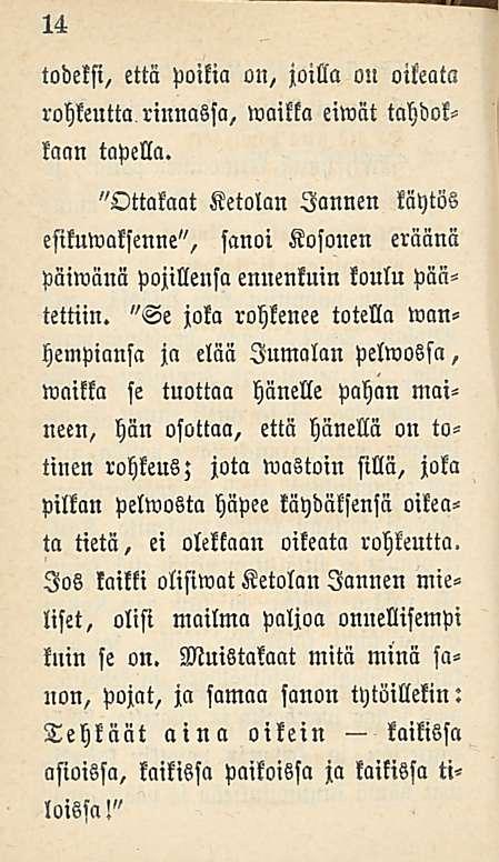 14 todeksi, että poikia on, joilla on oikeata rohkeutta,rinnassa, waikka eiwät tahdokkaan tapella. "Ottakaa!