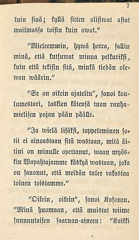 luin sinä; kyllä sitten olisiwat asiat mailmassa toisin kuin owat." "Mieleemmin, hywä herra, sallin minä, että kutsuwat minua pelkuriksi, kuin että tekisin sitä, minkä tiedän olewan wäärin.