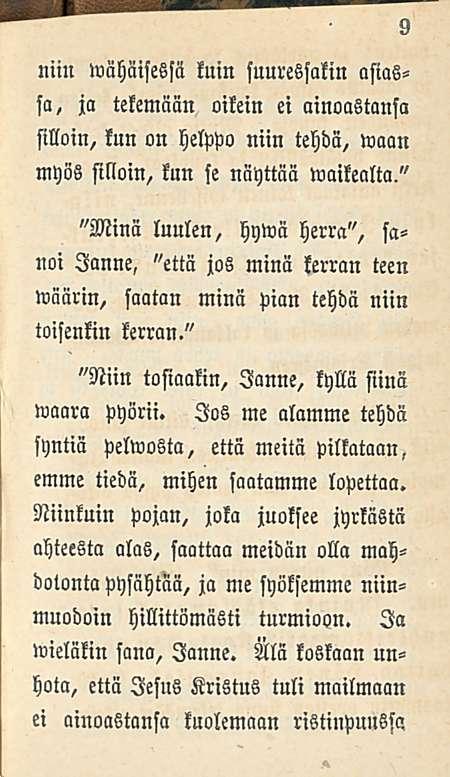 niin wätmessä luin fuuresfalin asiassa, ja tekemään oikein ei ainoastansa silloin, kun on helppo niin tehdä, waan myös silloin, kun se näyttää waikealta," "Minä luulen, hywä herra", f> noi Janne,