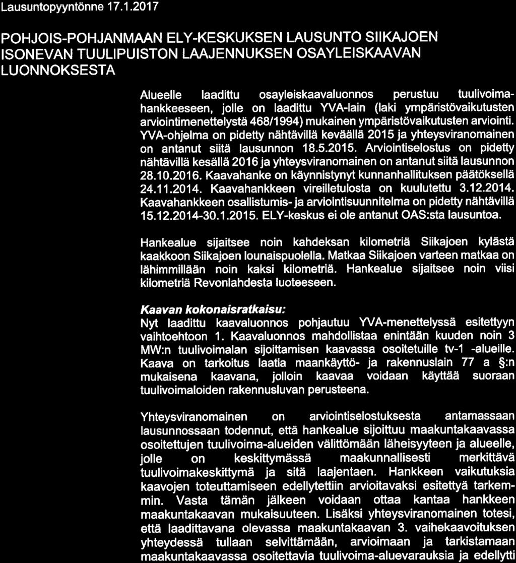 . 1. 2017 POHJOIS-POHJANMAAN ELY-KESKUKSEN LAUSUNTO SIIKAJOEN ISONEVAN TUULIPUISTON LAAJENNUKSEN OSAYLEISKAAVAN LUONNOKSESTA Alueelle laadittu osayleiskaavaluonnos perustuu tuulivoimahankkeeseen,