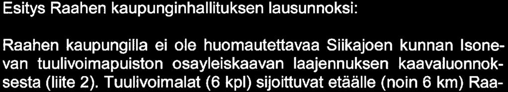 RAAHEN KAUPUNKI OTE PÖYTÄKIRJASTA KAUPUNGINHALLITUS 83 20.02.2017 Raahen kaupungin lausunto Siikajoen kunnan Isonevan tuulivoimapuiston osayleiskaavan laajennuksen kaavaluonnoksesta 101/00.0004.