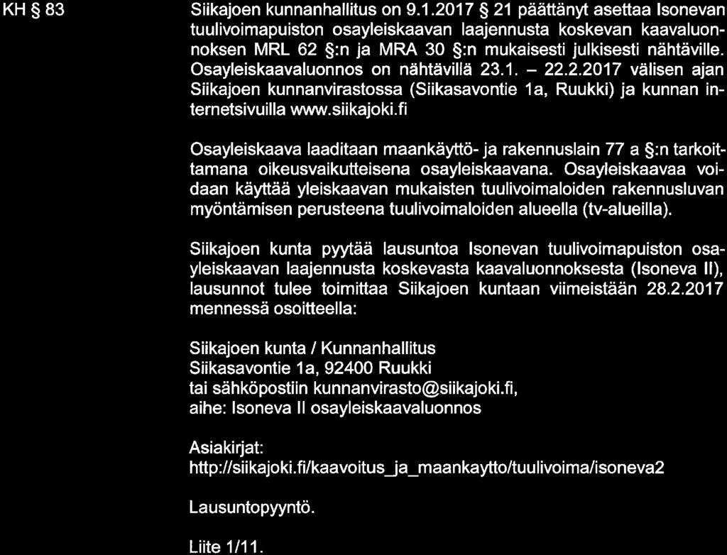 2017 21 päättänyt asettaa Isonevan tuulivoimapuiston osayleiskaavan laajennusta koskevan kaavaluonnoksen MRL 62 :n ja MRA 30 :n mukaisesti julkisesti nähtäville. Osayleiskaavaluonnos on nähtävillä 23.