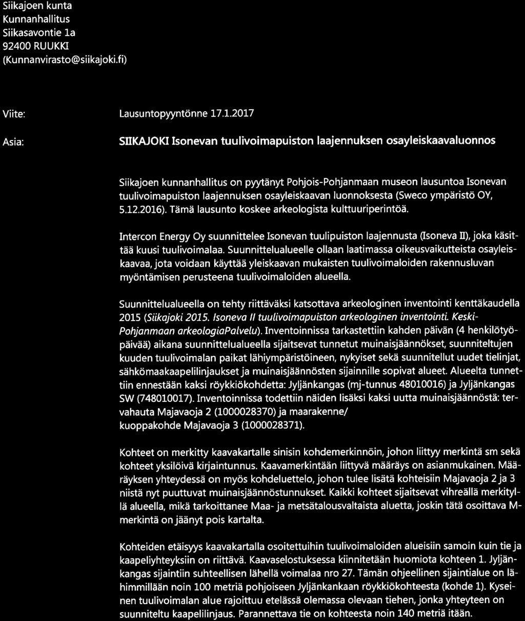 .. Asia: SIIKAJOKI Isonevan tuulivoimapuiston laajennuksen osayleiskaavaluonnos Siikajoen kunnanhallitus on pyytänyt Pohjois-Pohjanmaan museon lausuntoa Isonevan tuulivoimapuiston laajennuksen