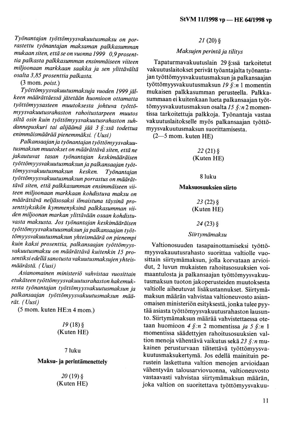 StVM 1111998 vp - HE 64/1998 vp Työnantajan työttömyysvakuutusmaksu on porrastettu työnantajan maksaman palkkasumman mukaan siten, että se on vuonna 1999 0,9 prosenttia palkasta palkkasumman