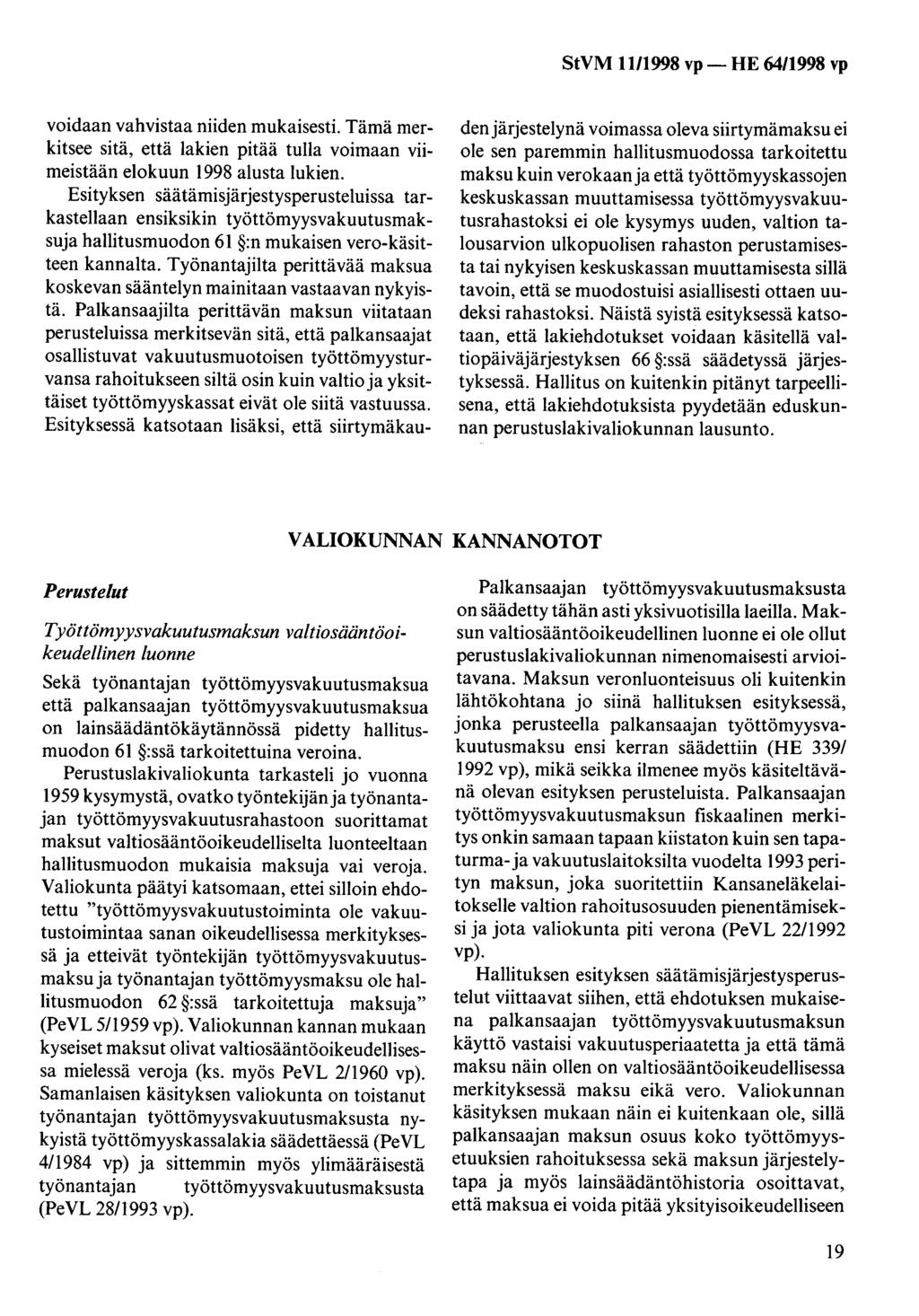 voidaan vahvistaa niiden mukaisesti. Tämä merkitsee sitä, että lakien pitää tulla voimaan viimeistään elokuun 1998 alusta lukien.