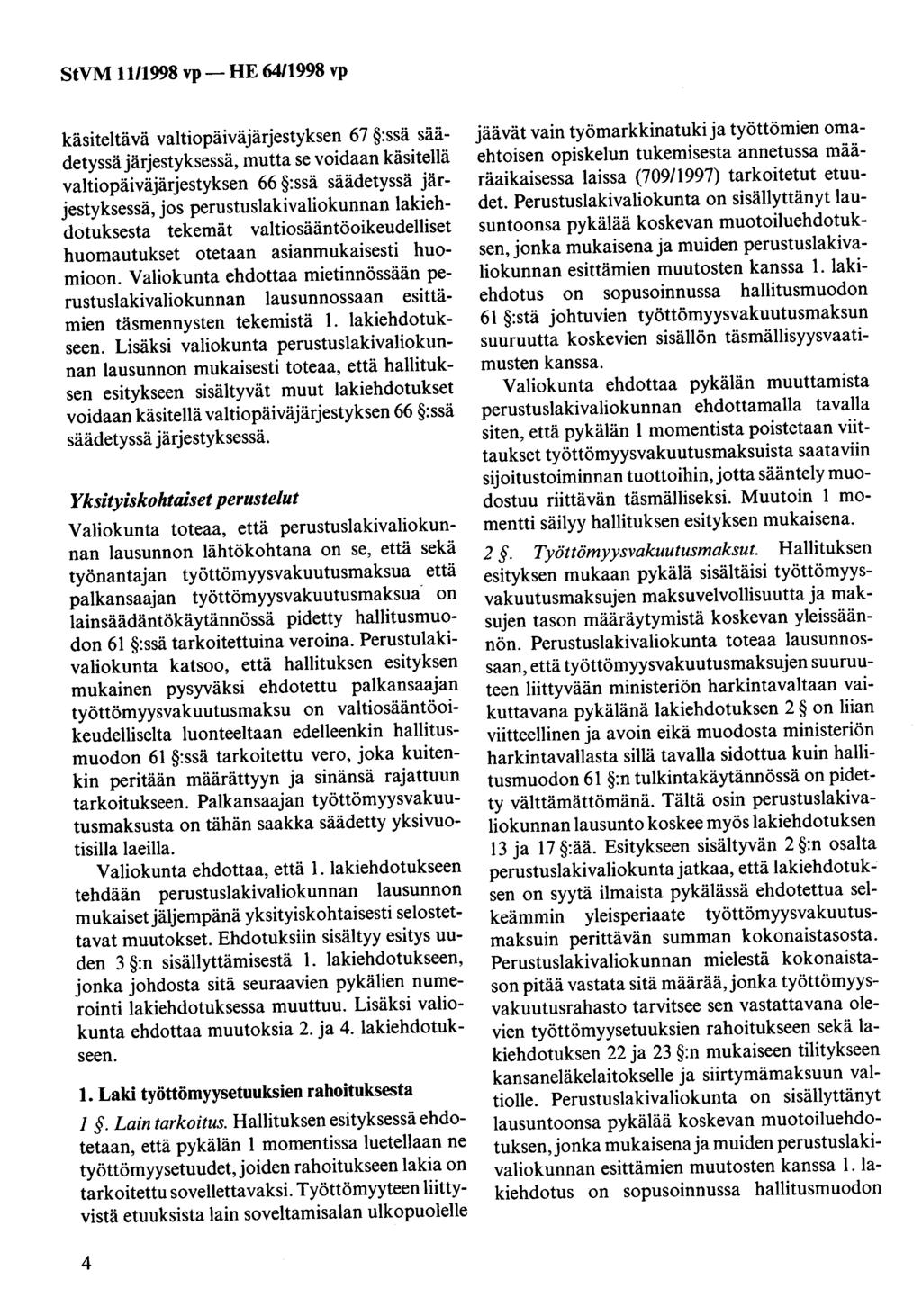 käsiteltävä valtiopäiväjärjestyksen 67 :ssä säädetyssä järjestyksessä, mutta se voidaan käsitellä valtiopäiväjärjestyksen 66 :ssä säädetyssä järjestyksessä, jos perustuslakivaliokunnan