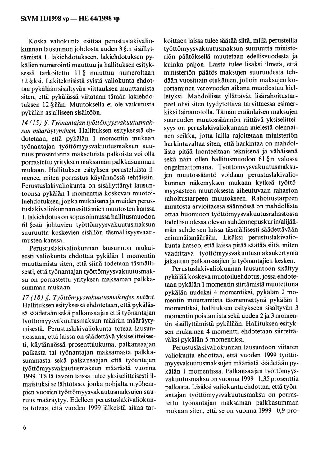 StVM 11/1998 vp - HE 64/1998 vp Koska valiokunta esittää perustuslakivaliokunnan lausunnonjohdosta uuden 3 :n sisällyttämistä 1.