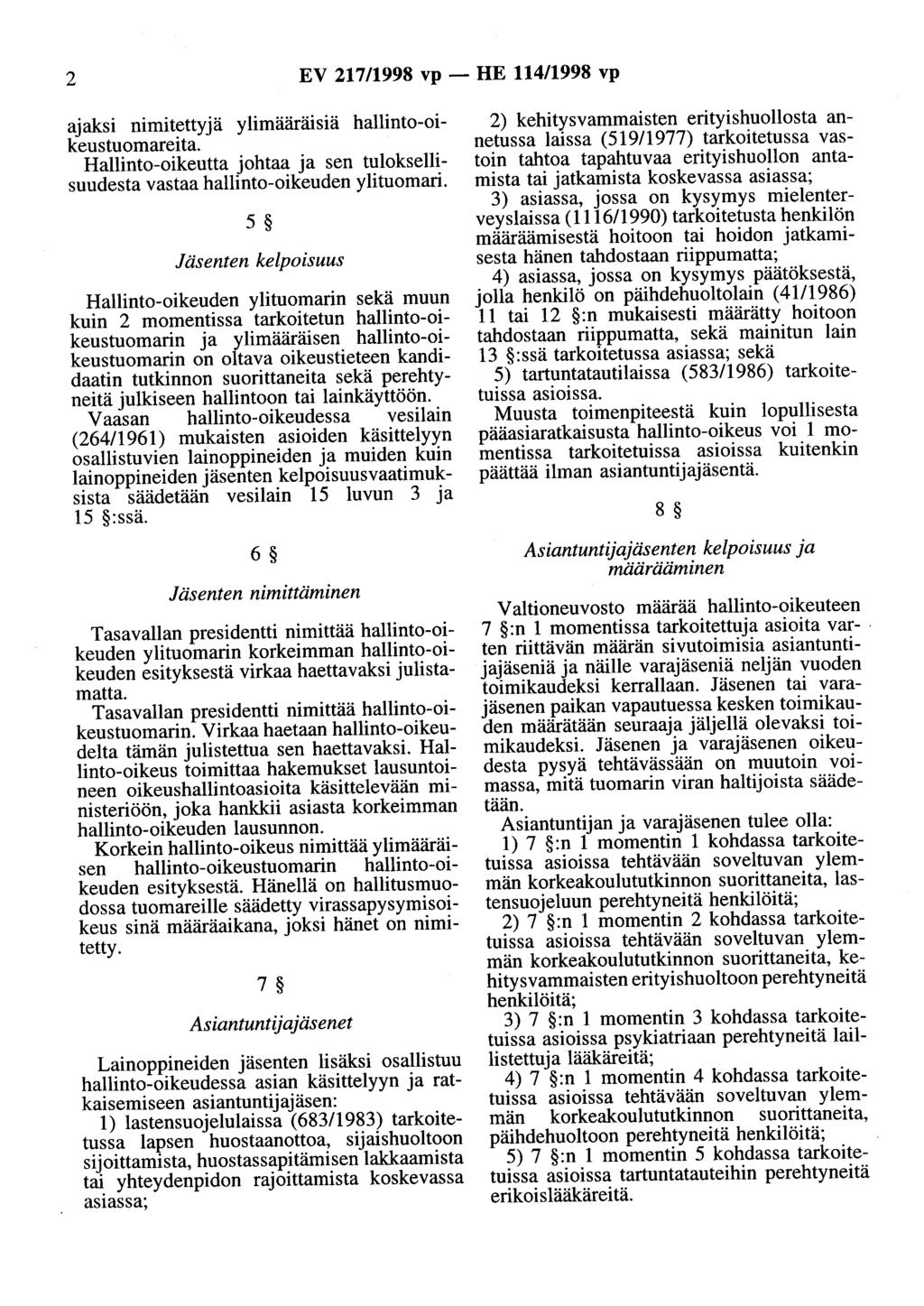 2 EV 217/1998 vp- HE 114/1998 vp ajaksi nimitettyjä ylimääräisiä hallinto-oikeustuomareita. Hallinto-oikeutta johtaa ja sen tuloksellisuudesta vastaa hallinto-oikeuden ylituomari.