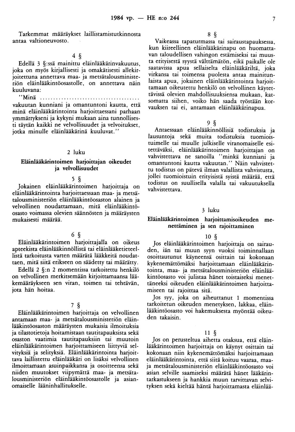 1984 vp. - HE n:o 244 7 Tarkemmat määräykset laillistamistutkinnosta antaa valtioneuvosto.