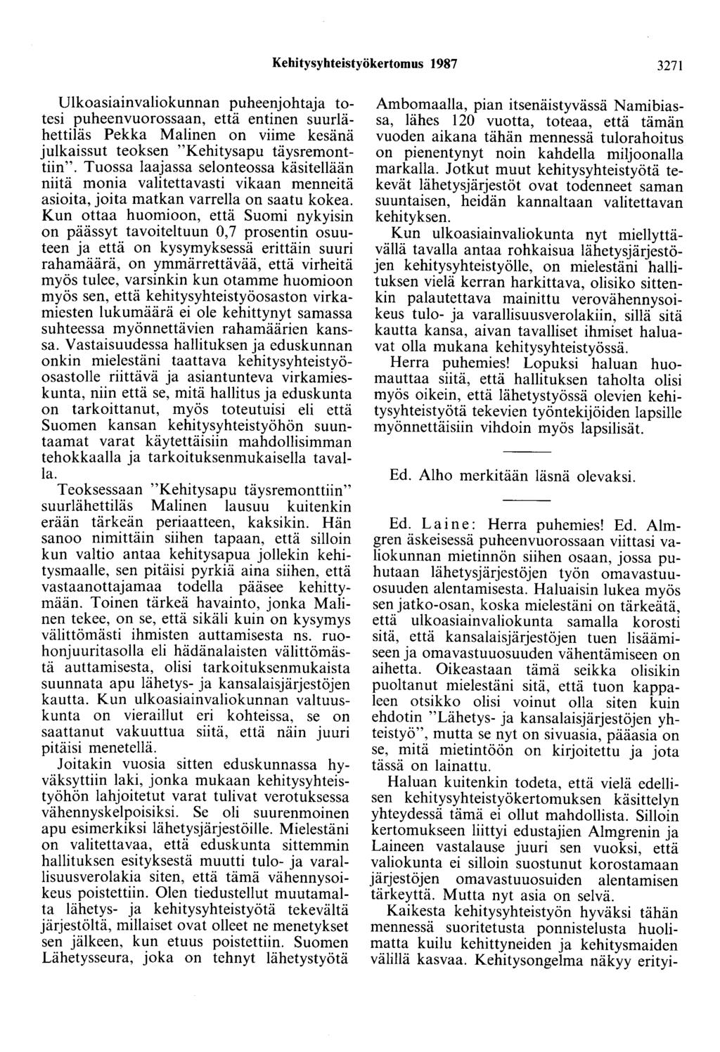Kehitysyhteistyökertomus 1987 3271 Ulkoasiainvaliokunnan puheenjohtaja totesi puheenvuorossaan, että entinen suurlähettiläs Pekka Malinen on viime kesänä julkaissut teoksen "Kehitysapu