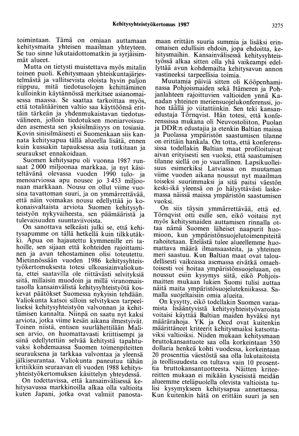 Kehitysyhteistyökertomus 1987 3275 toimintaan. Tämä on omiaan auttamaan kehitysmaita yhteisen maailman yhteyteen. Se tuo sinne lukutaidottomatkin ja syrjäisimmät alueet.
